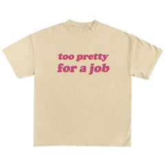 Too Pretty For A Job T-Shirt