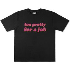 Too Pretty For A Job T-Shirt