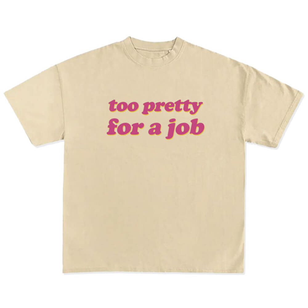 Too Pretty For A Job T-Shirt
