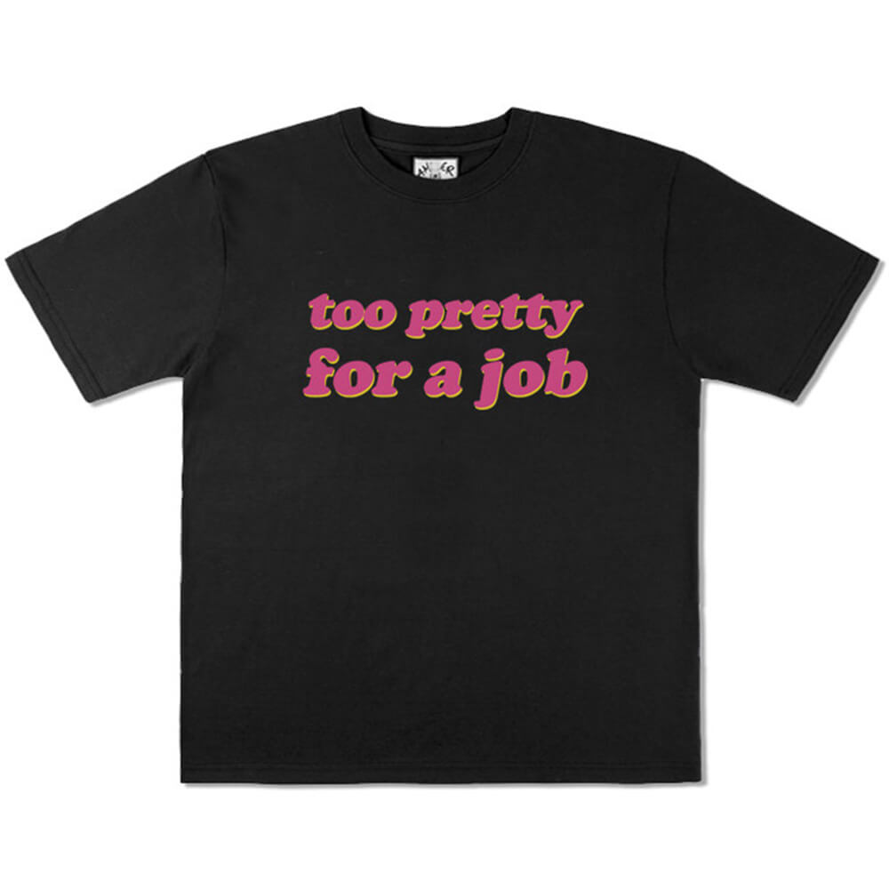 Too Pretty For A Job T-Shirt